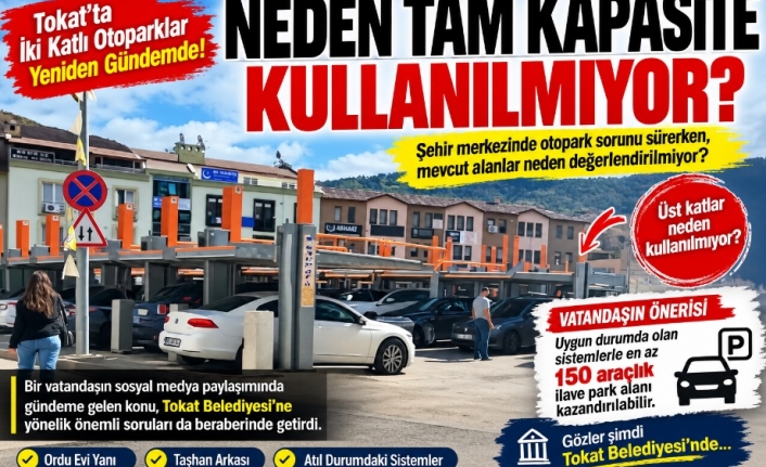 Tokat’ta İki Katlı Otoparklar Yeniden Gündemde: “Neden Tam Kapasite Kullanılmıyor?”