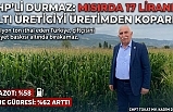 CHP’Lİ DURMAZ: “MISIRDA 17 LİRANIN ALTI ÜRETİCİYİ ÜRETİMDEN KOPARIR”