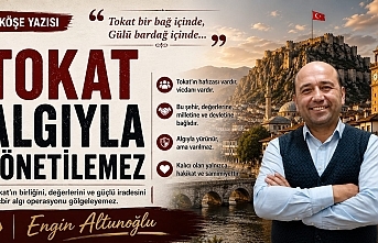 Tokat'a Dair Çarpıcı Değerlendirme: 'Algıyla Yönetilemez'