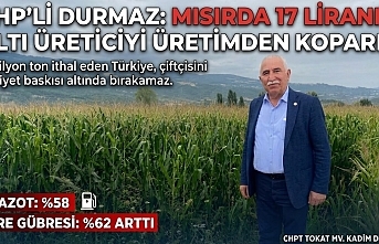 CHP’Lİ DURMAZ: “MISIRDA 17 LİRANIN ALTI ÜRETİCİYİ ÜRETİMDEN KOPARIR”