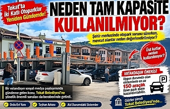 Tokat’ta İki Katlı Otoparklar Yeniden Gündemde: “Neden Tam Kapasite Kullanılmıyor?”