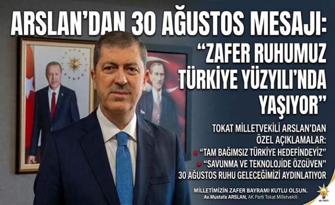 Milletvekili Av. Mustafa Arslan’dan 30 Ağustos Mesajı: "Zafer Ruhumuz Türkiye Yüzyılı’nda Yaşıyor"