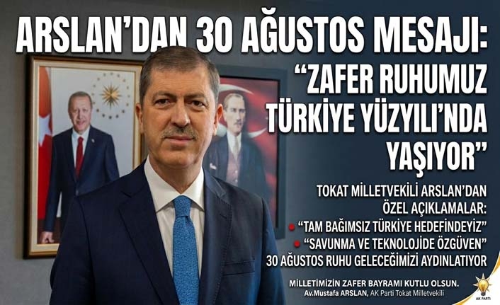 Milletvekili Av. Mustafa Arslan’dan 30 Ağustos Mesajı: "Zafer Ruhumuz Türkiye Yüzyılı’nda Yaşıyor"
