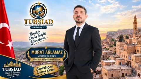 Murat Ağlamaz, TÜBSİAD Mardin/Midyat Şube Başkanlığına Atandı