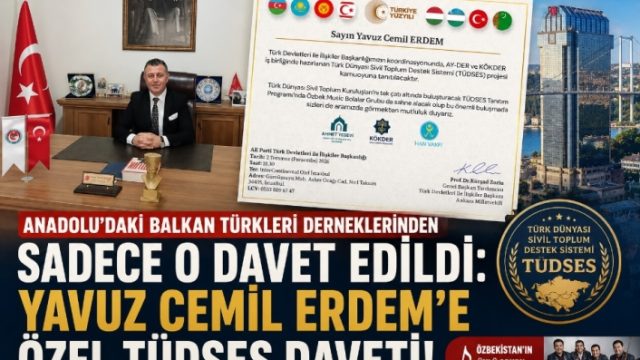 Anadolu’daki Balkan Türkleri Derneklerinden Sadece O Davet Edildi: Yavuz Cemil Erdem’e Özel TÜDSES Daveti!