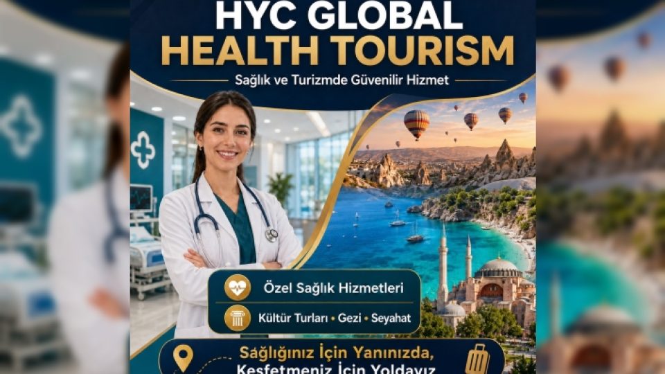 HYC Global Health Tourism: Sağlık ve Turizmi Güvenle Buluşturan Hizmet Anlayışı
