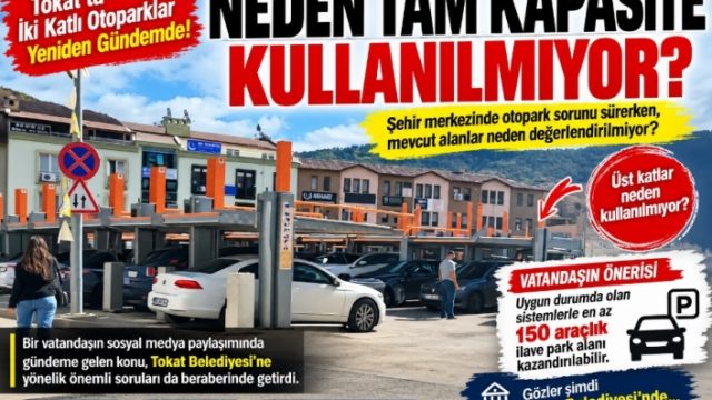 Tokat’ta İki Katlı Otoparklar Yeniden Gündemde: “Neden Tam Kapasite Kullanılmıyor?”